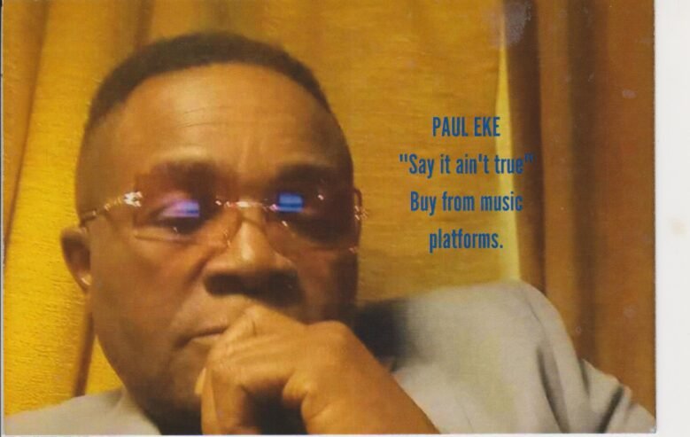 Paul Eke new music ” Say it ain’t true”.